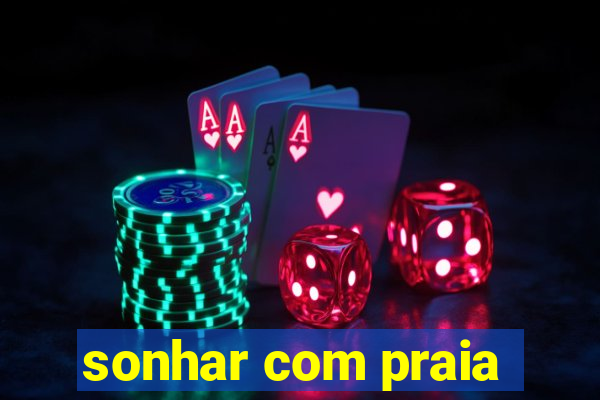 sonhar com praia